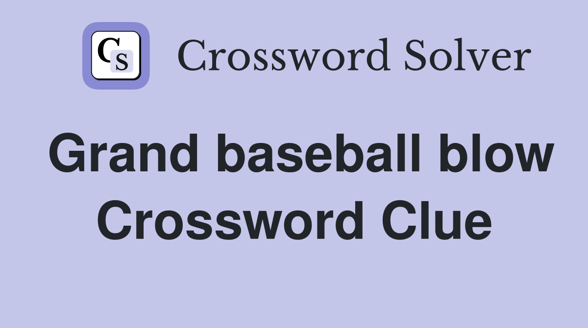 Grand baseball blow Crossword Clue