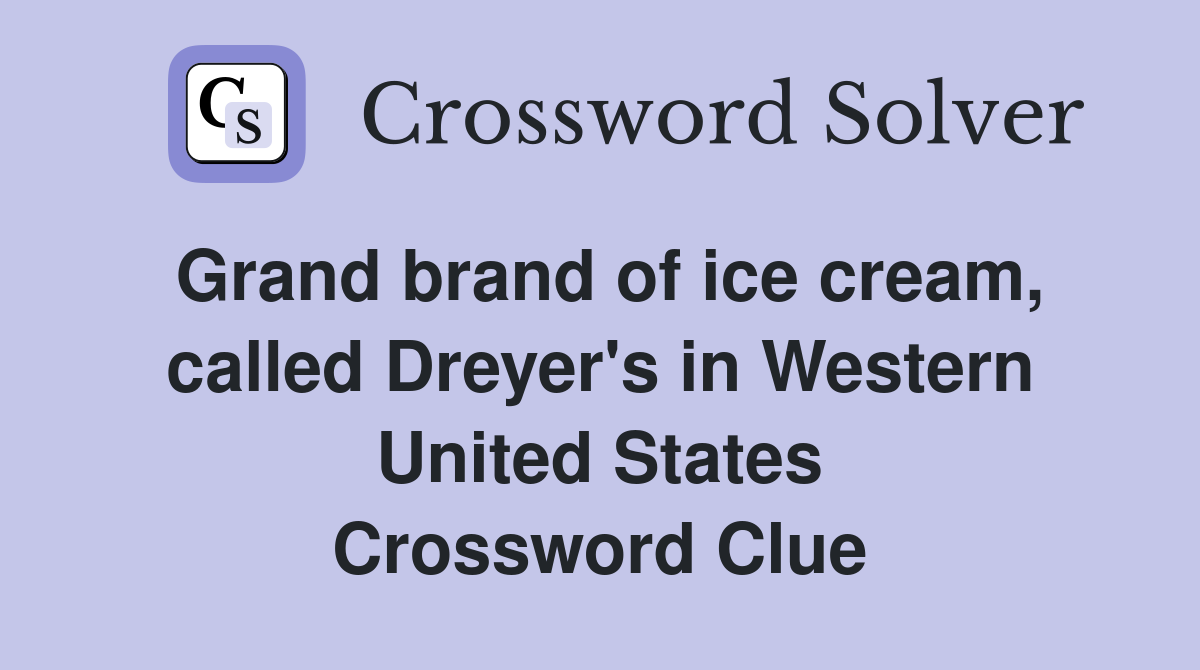 Grand brand of ice cream, called Dreyer's in Western United States Crossword Clue