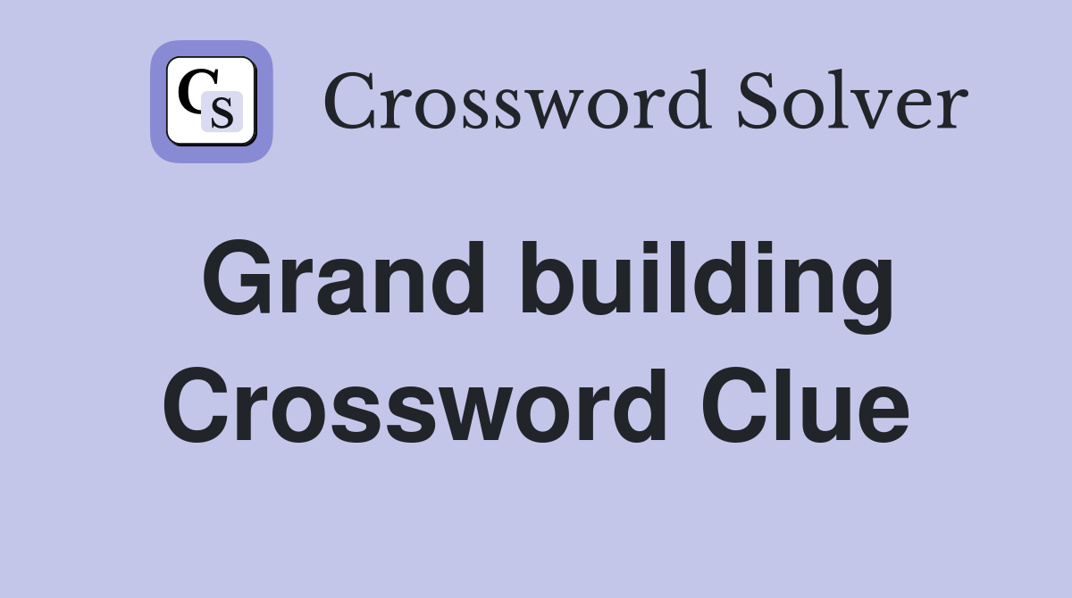 Grand building Crossword Clue