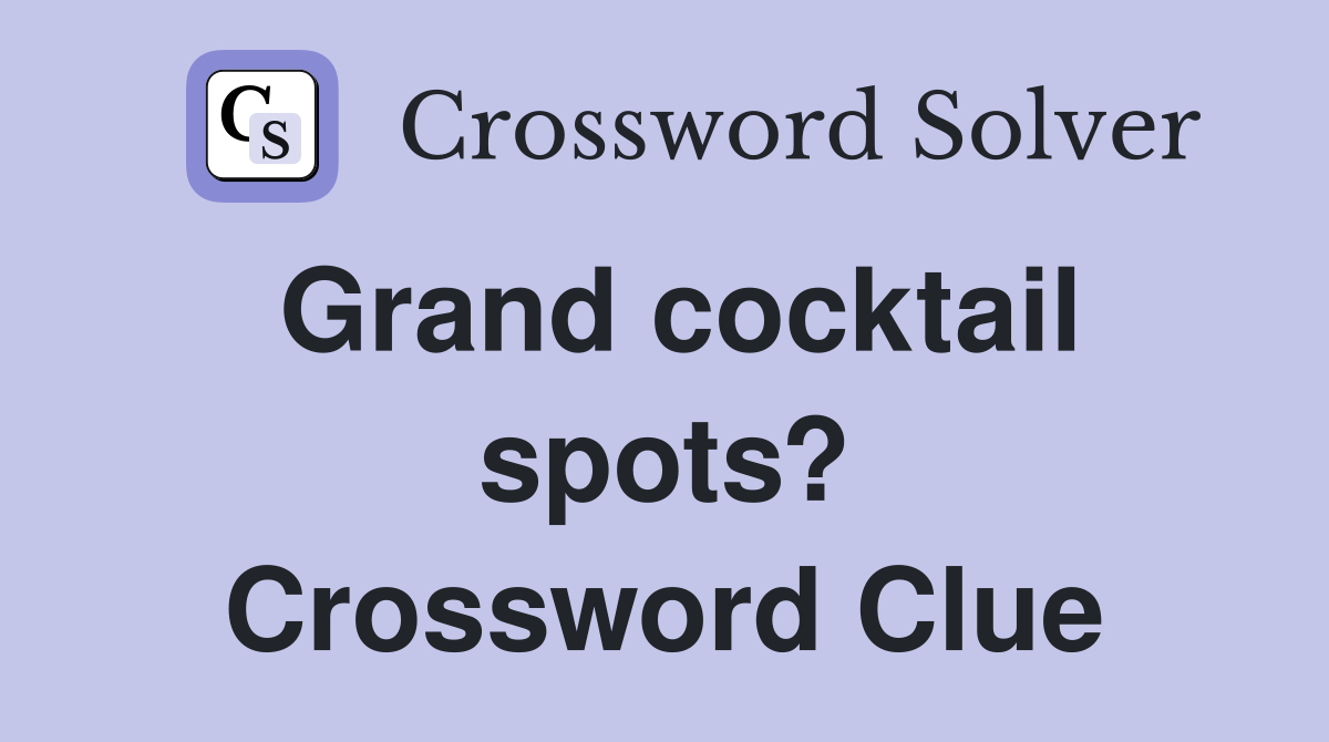 Grand cocktail spots? Crossword Clue