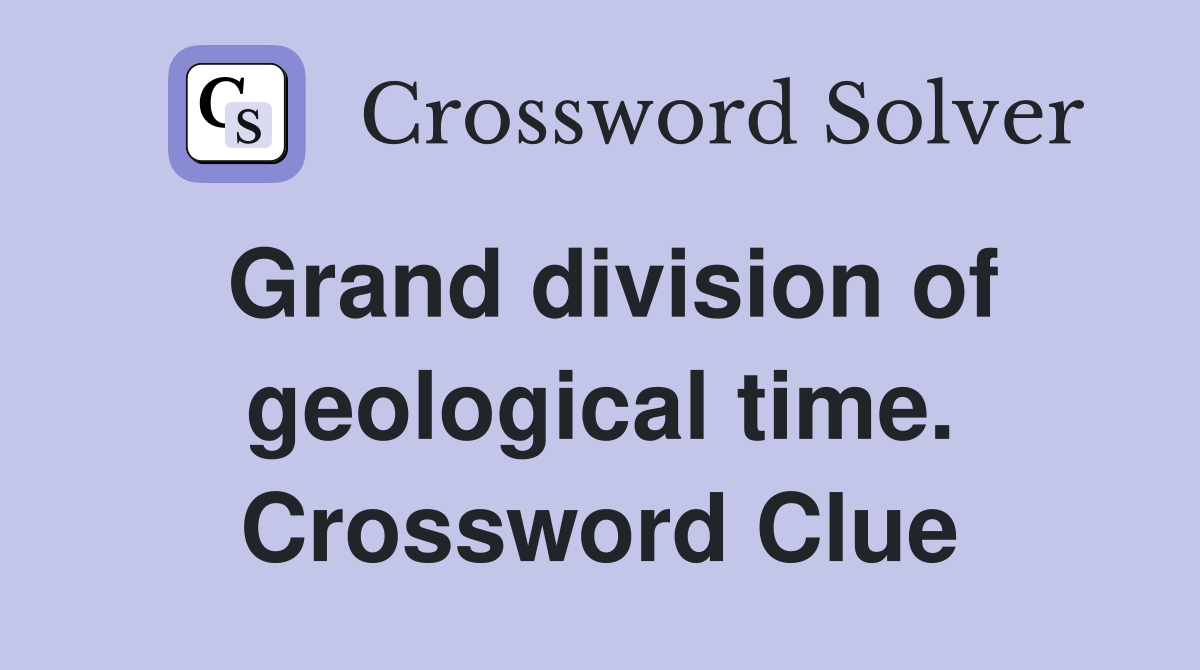 Grand division of geological time. Crossword Clue