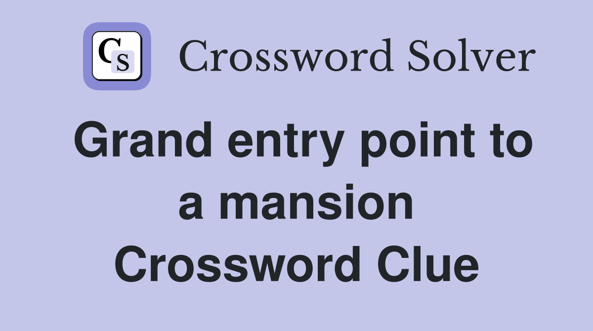 Grand entry point to a mansion Crossword Clue