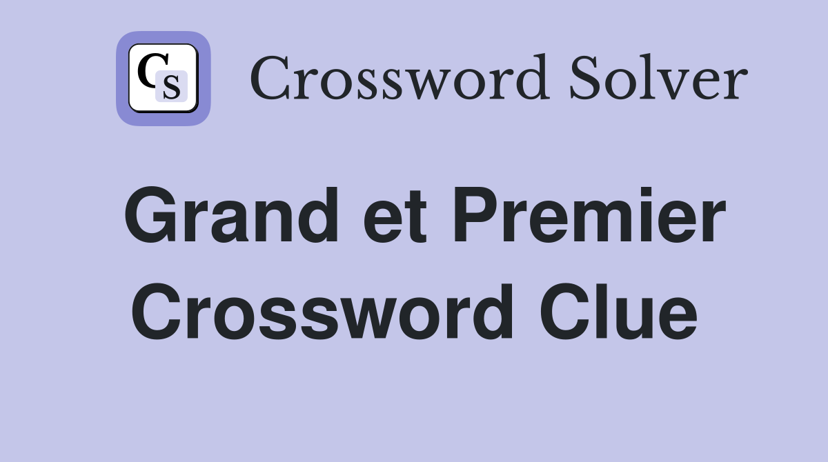 Grand et Premier Crossword Clue