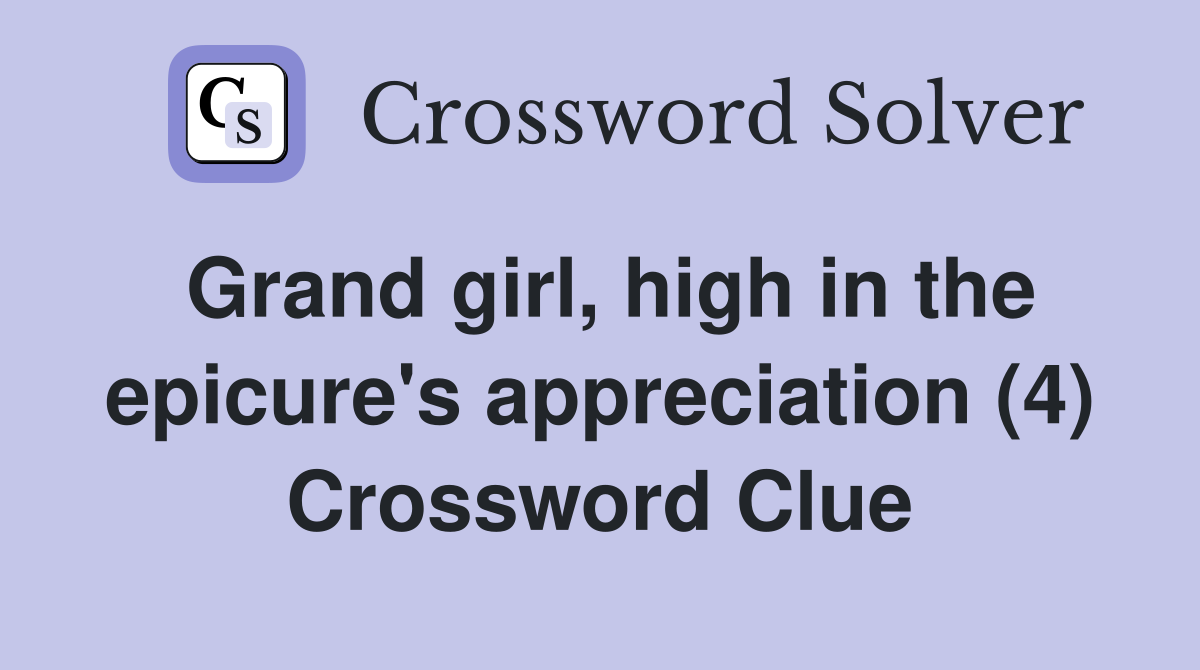 Grand girl, high in the epicure's appreciation (4) Crossword Clue