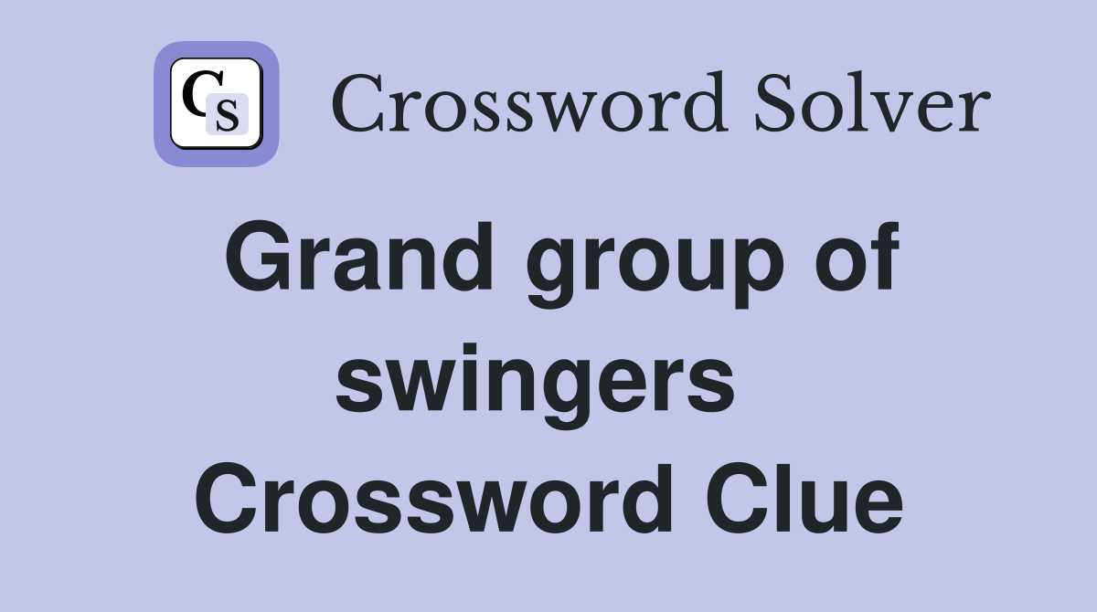 Grand group of swingers  Crossword Clue