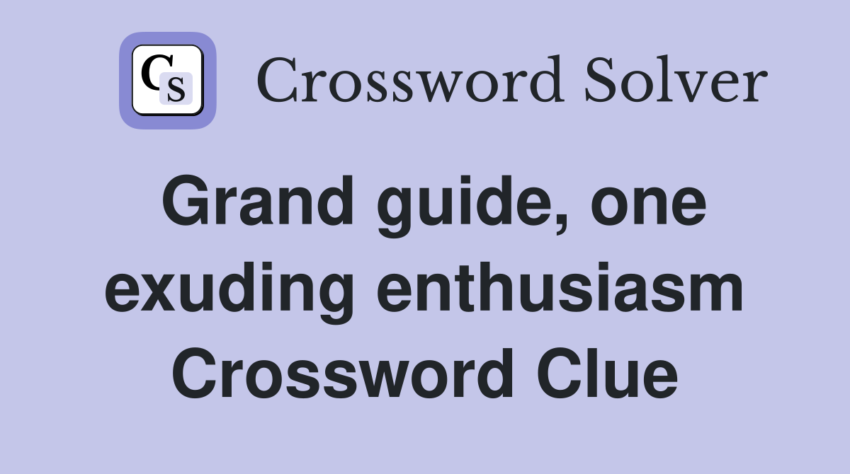 Grand guide, one exuding enthusiasm Crossword Clue