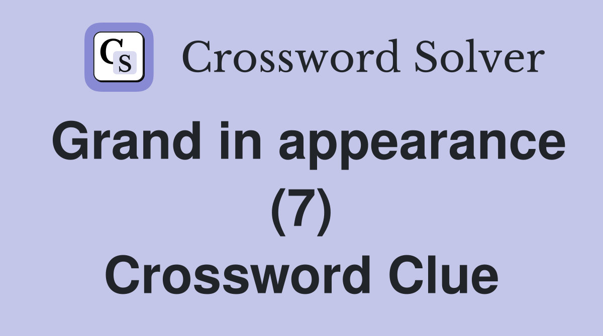 Grand in appearance (7) Crossword Clue