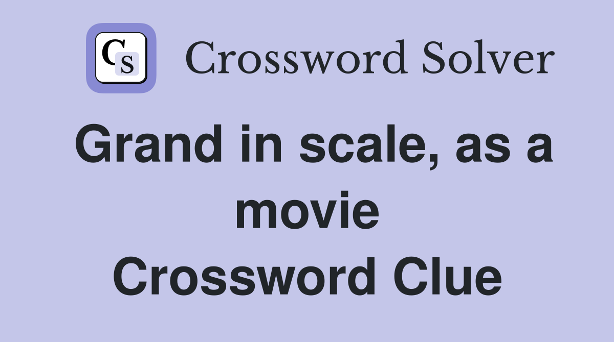 Grand in scale, as a movie Crossword Clue