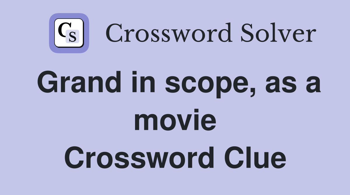 Grand in scope, as a movie Crossword Clue