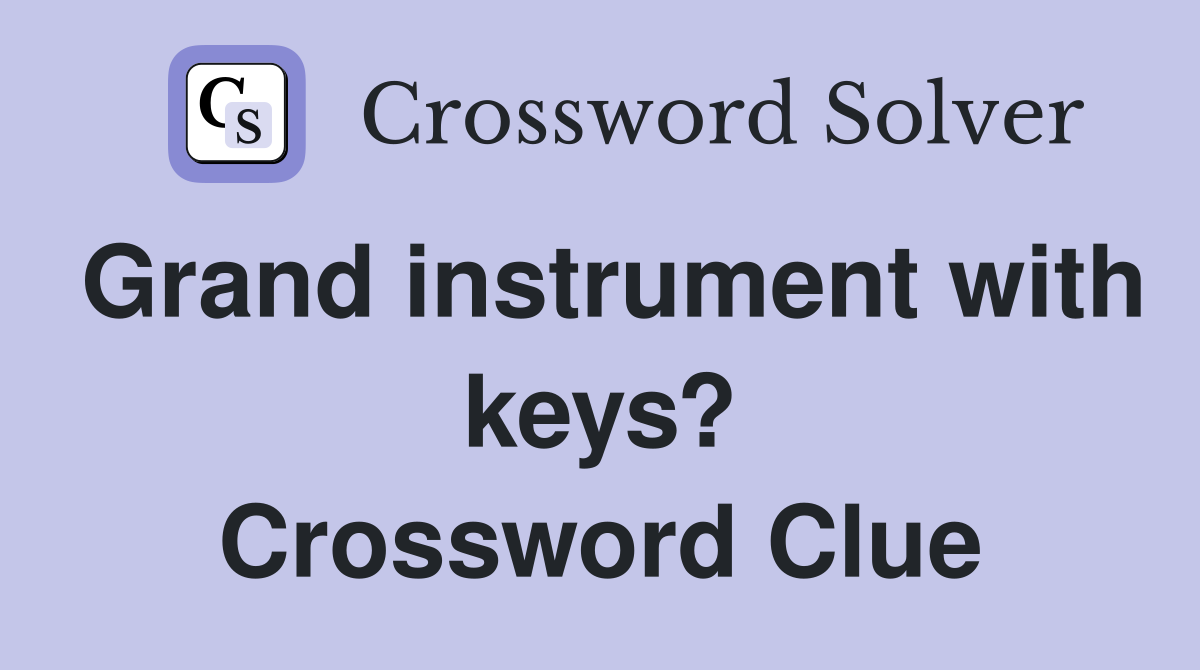 Grand instrument with keys? Crossword Clue