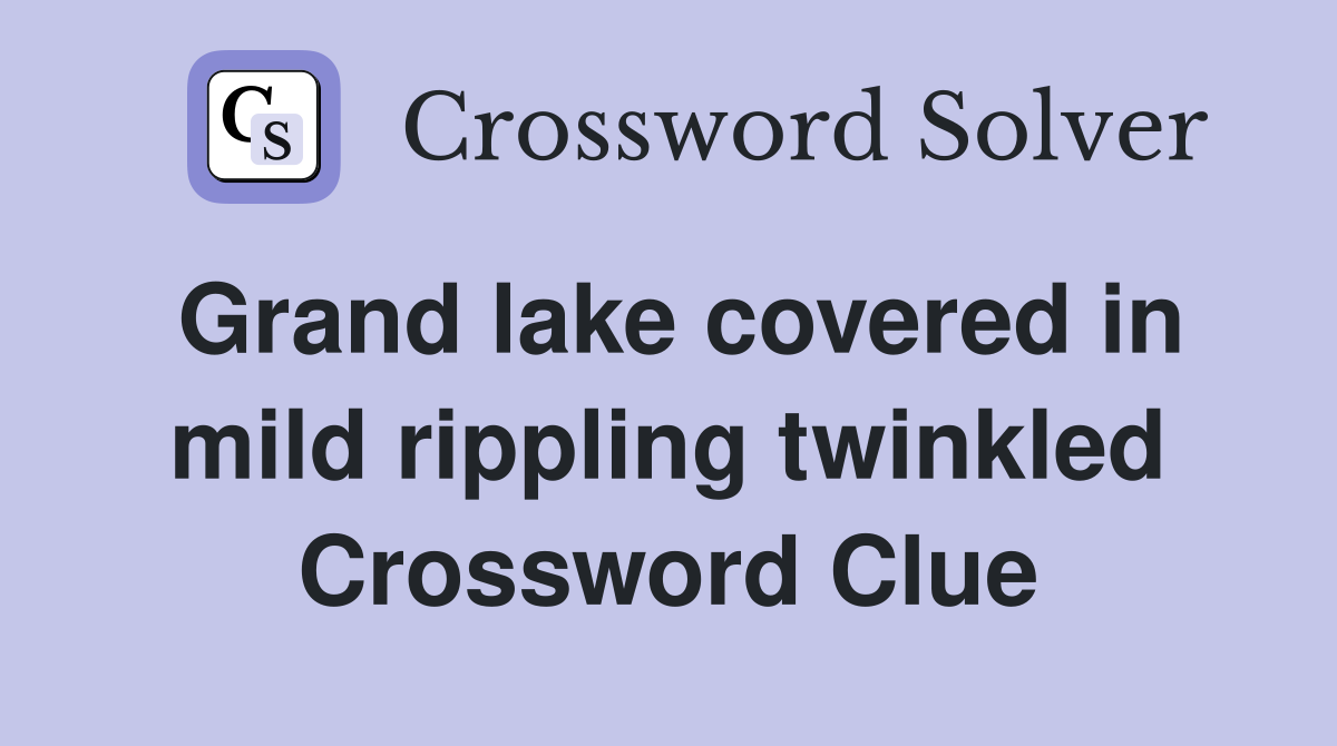 Grand lake covered in mild rippling twinkled Crossword Clue