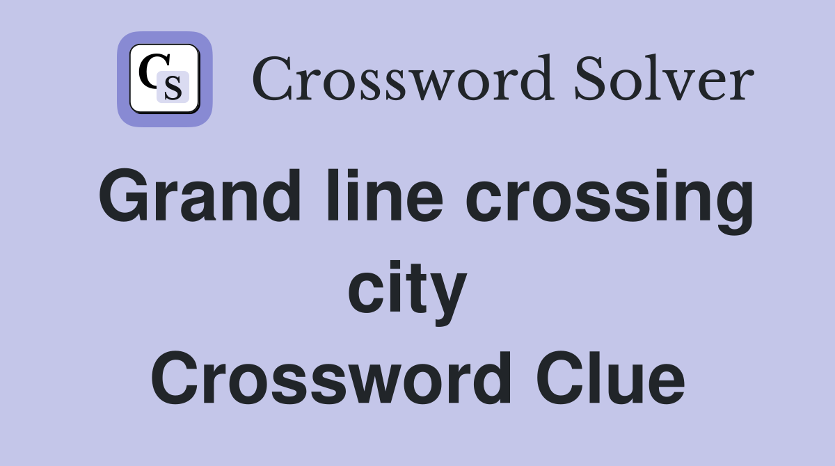 Grand line crossing city  Crossword Clue