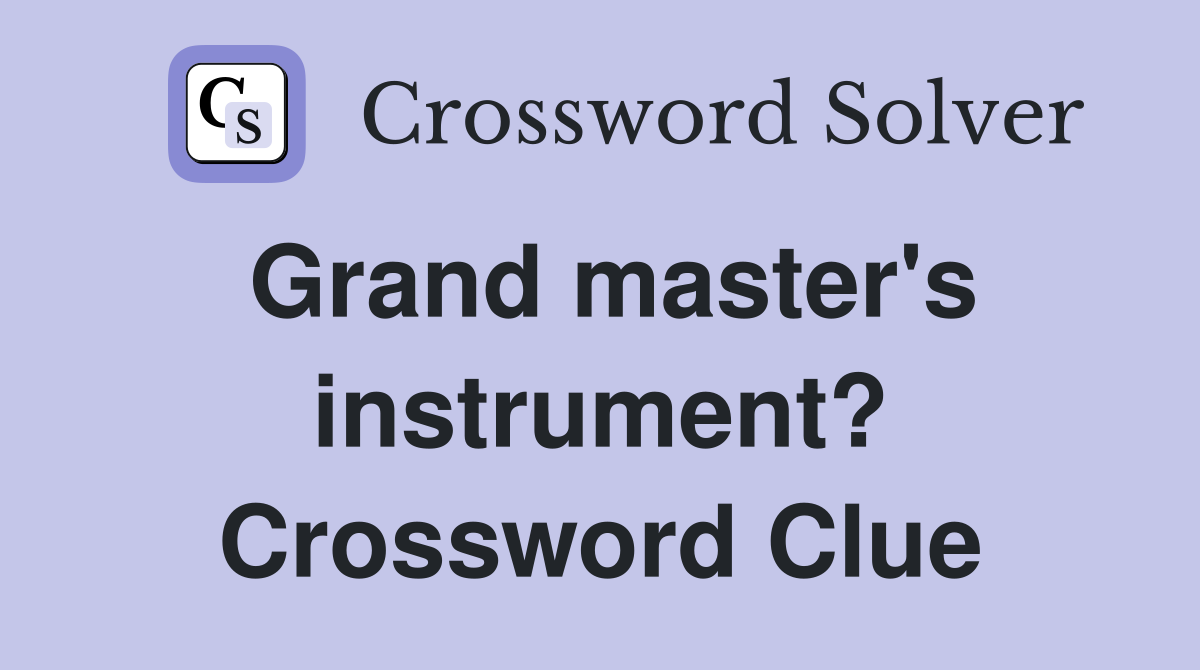 Grand master's instrument? Crossword Clue