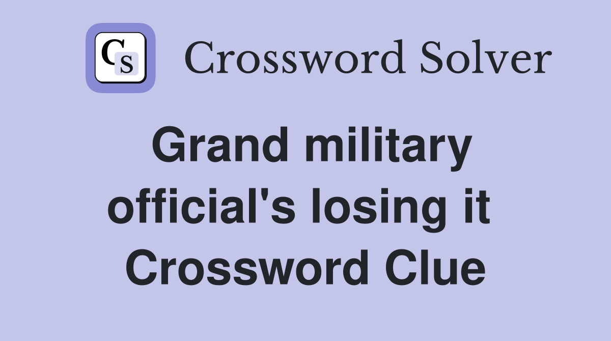 Grand military official's losing it  Crossword Clue