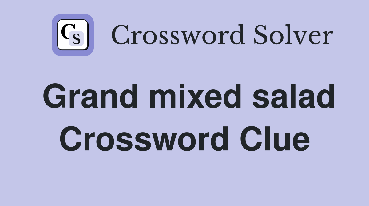 Grand mixed salad Crossword Clue