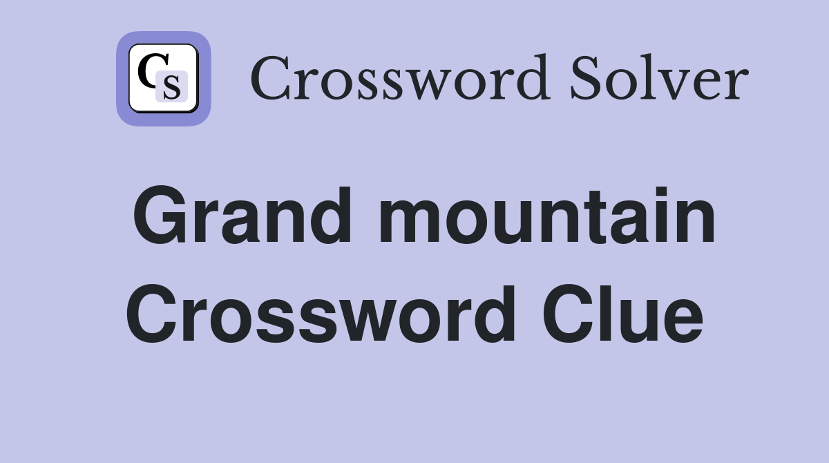 Grand mountain Crossword Clue