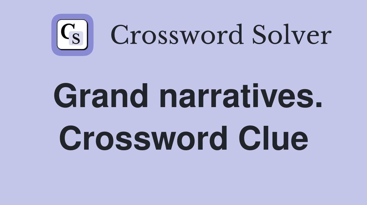 Grand narratives. Crossword Clue