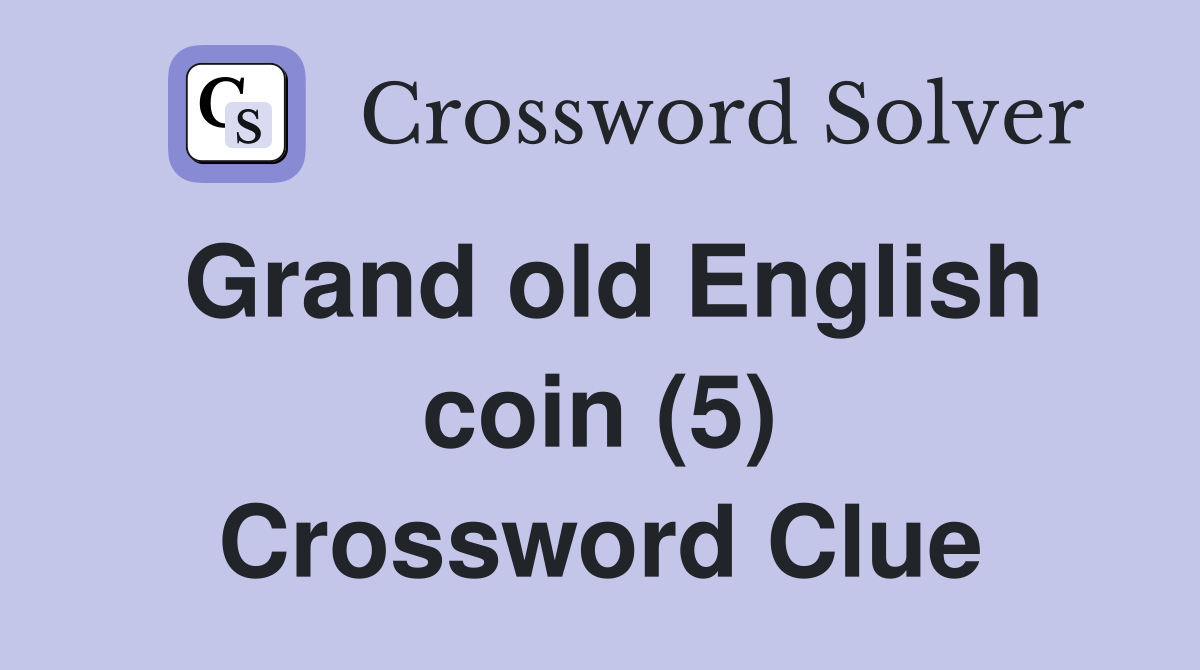 Grand old English coin (5) Crossword Clue