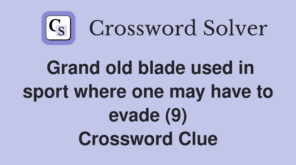 Grand old blade used in sport where one may have to evade (9) Crossword Clue