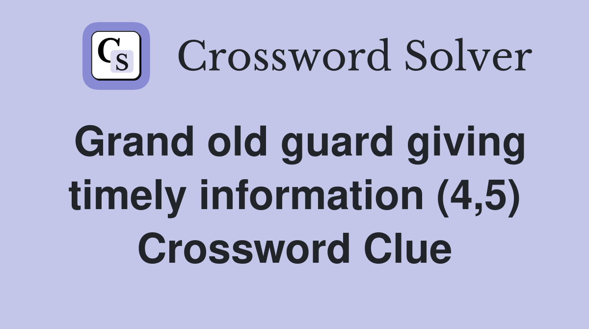 Grand old guard giving timely information (4,5) Crossword Clue