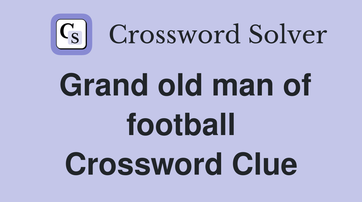 Grand old man of football Crossword Clue