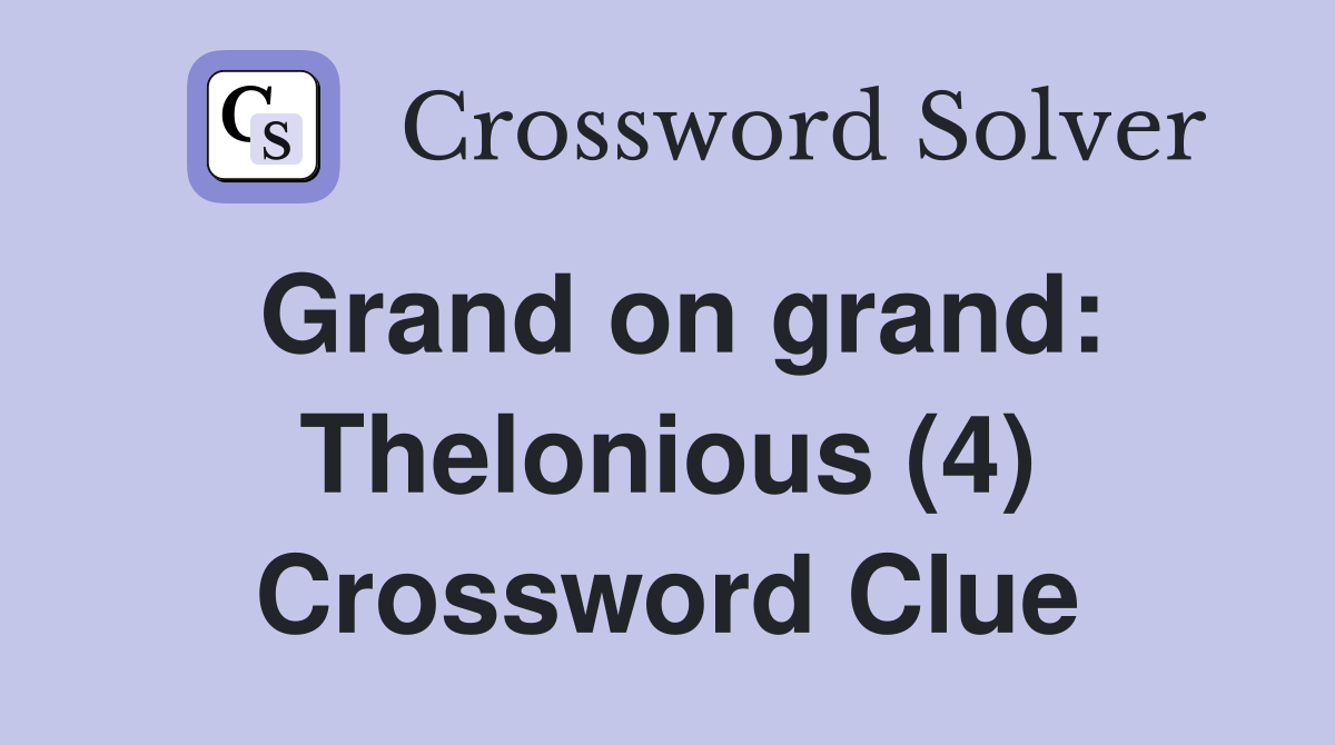 Grand on grand: Thelonious (4) Crossword Clue