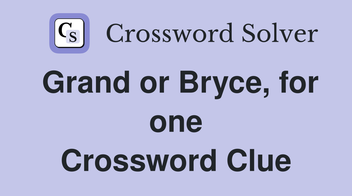 Grand or Bryce, for one Crossword Clue