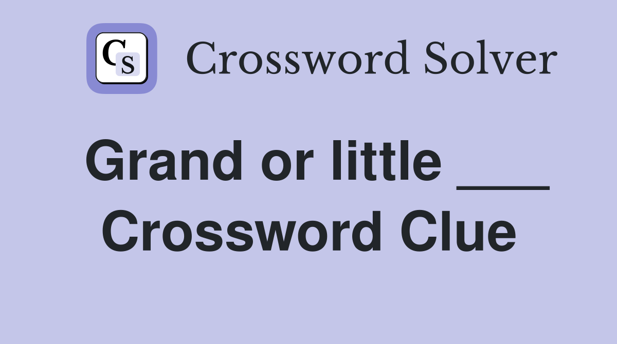 Grand or little ___ Crossword Clue