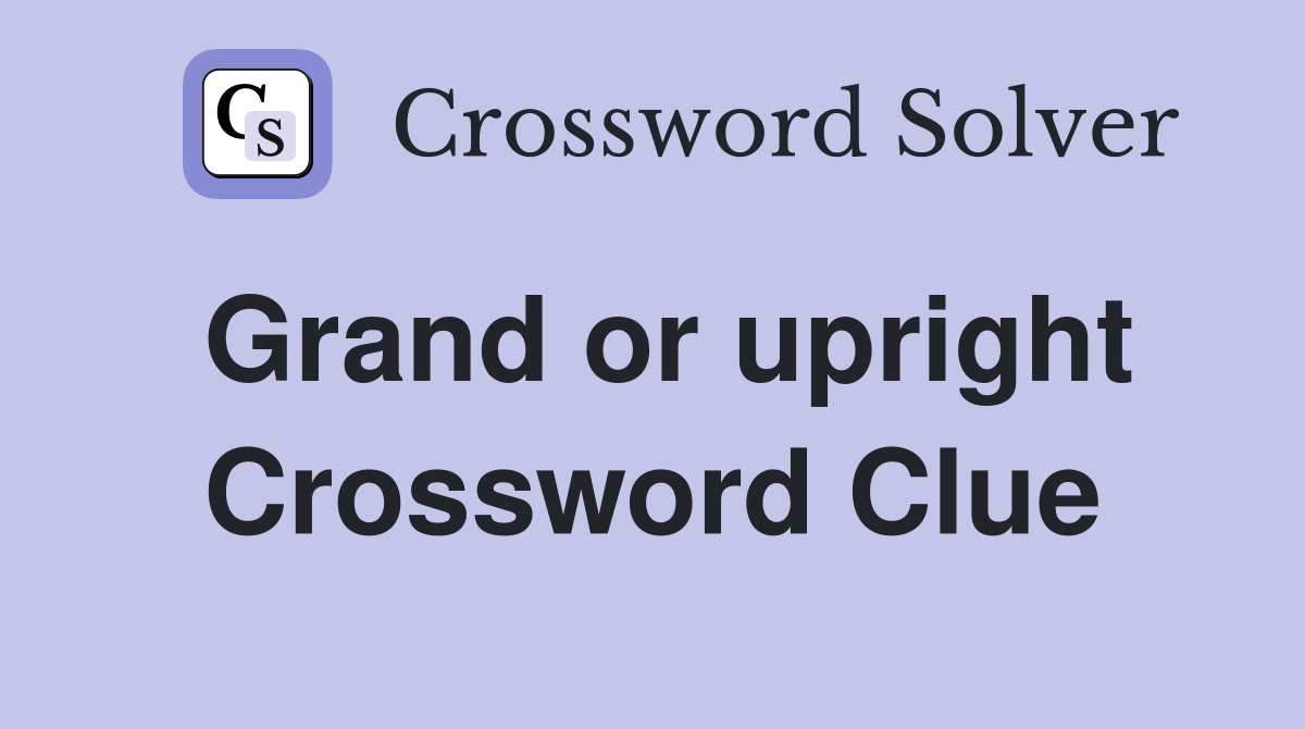 Grand or upright Crossword Clue
