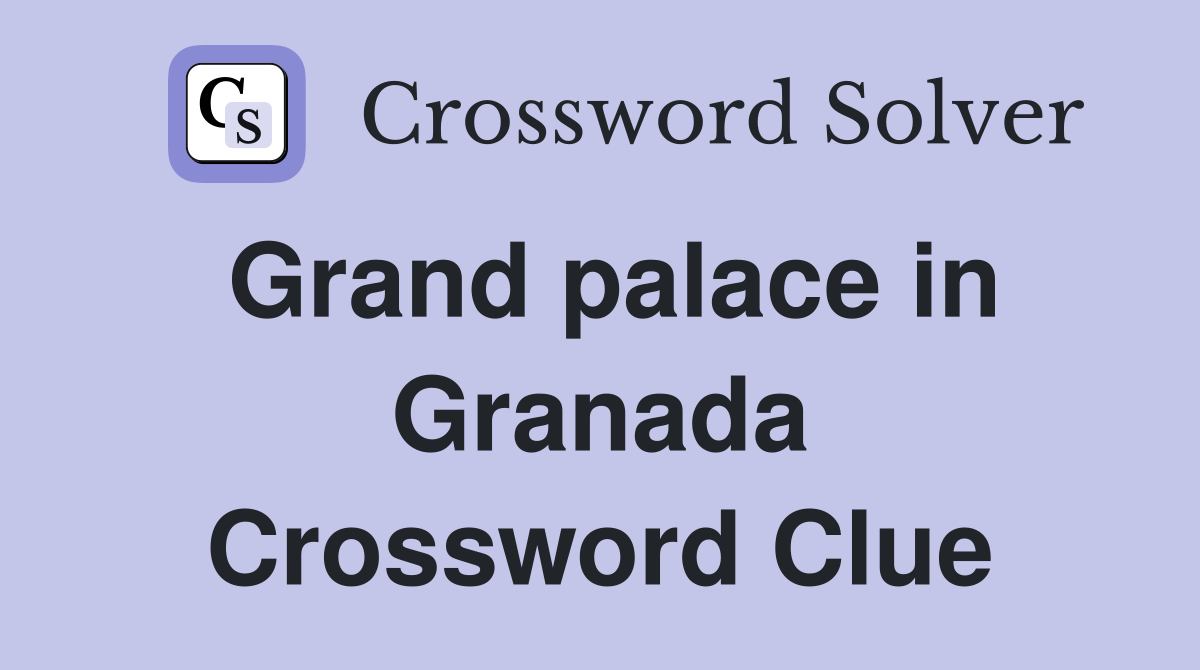 Grand palace in Granada Crossword Clue