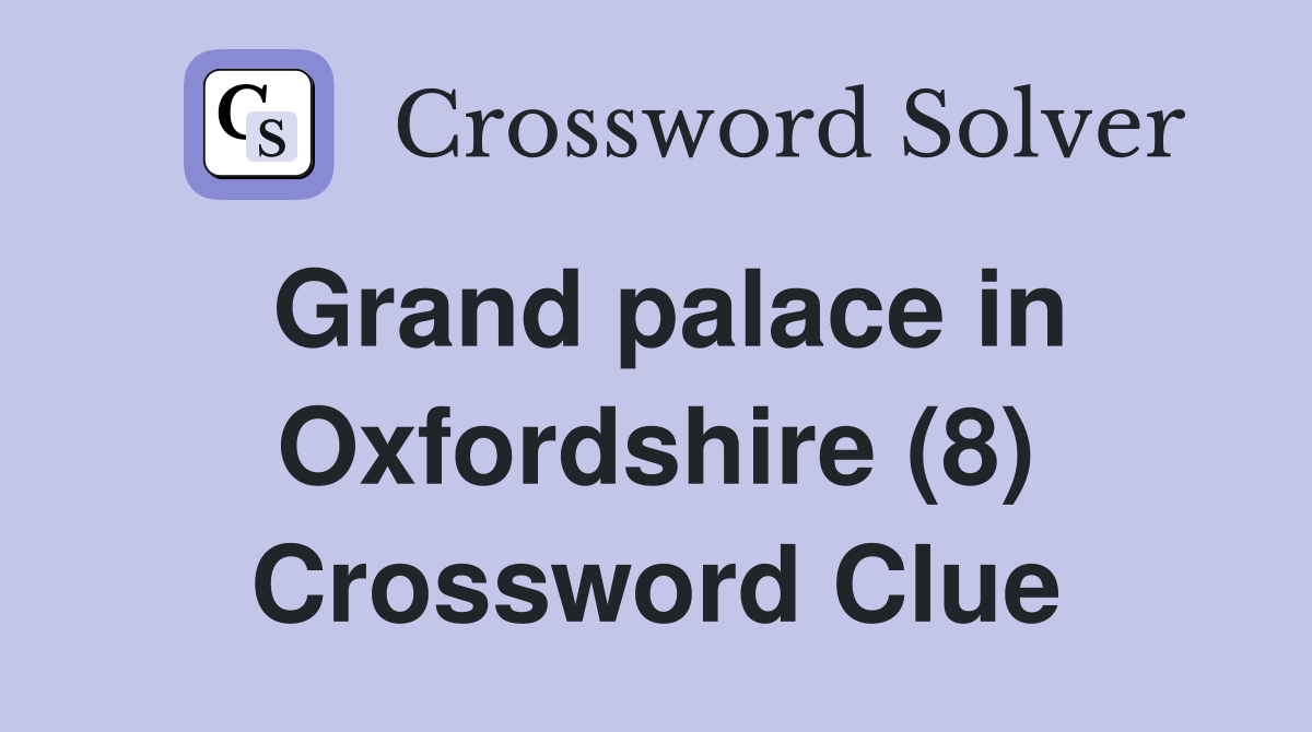 Grand palace in Oxfordshire (8) Crossword Clue