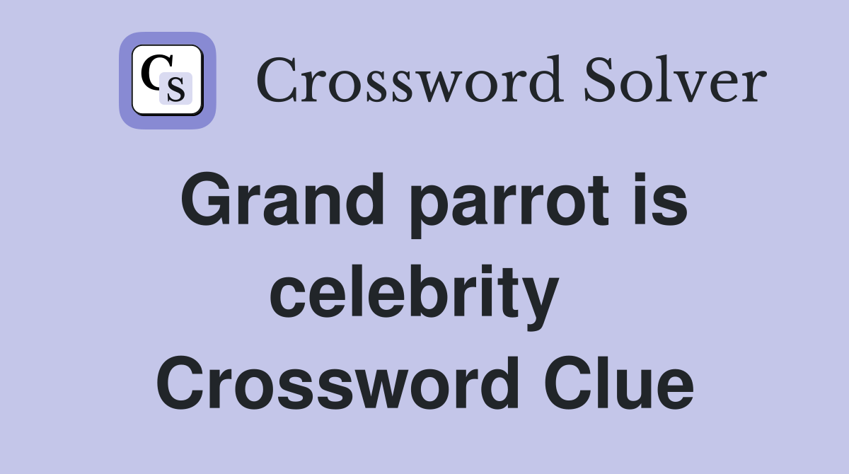 Grand parrot is celebrity  Crossword Clue