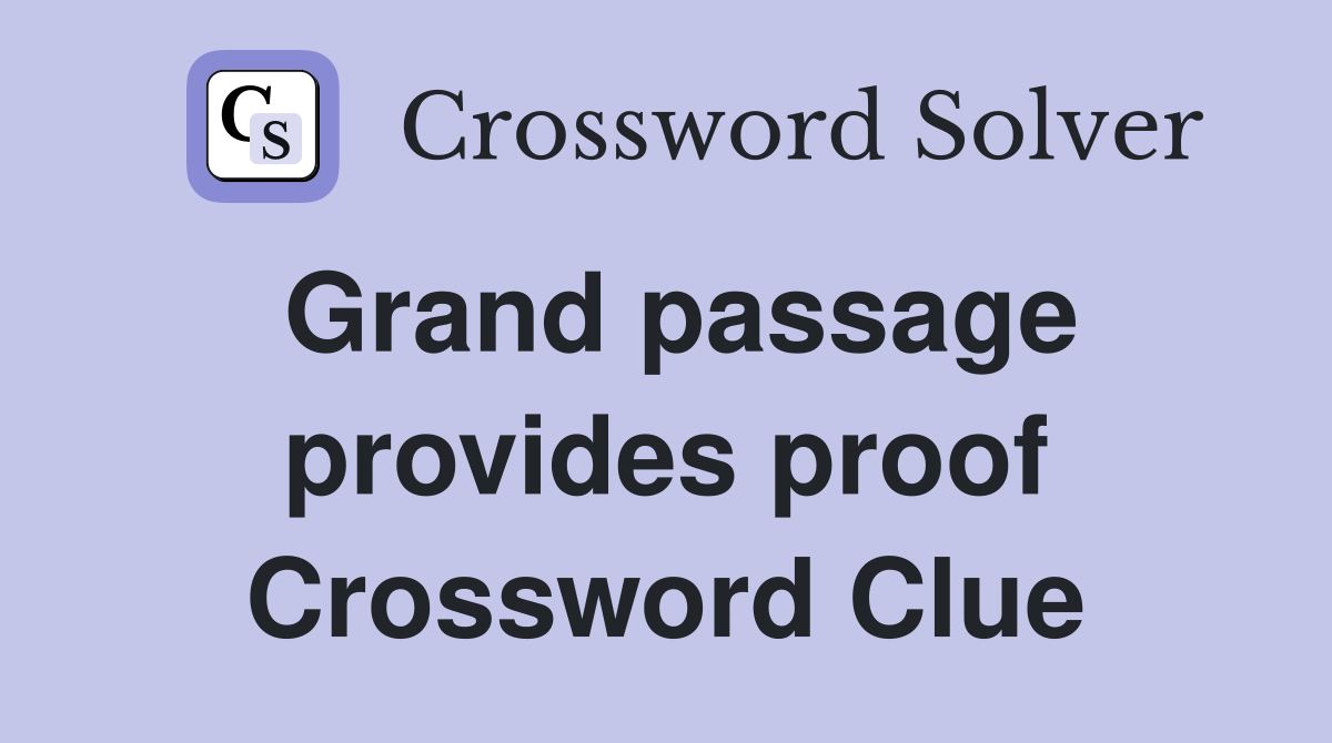 Grand passage provides proof Crossword Clue