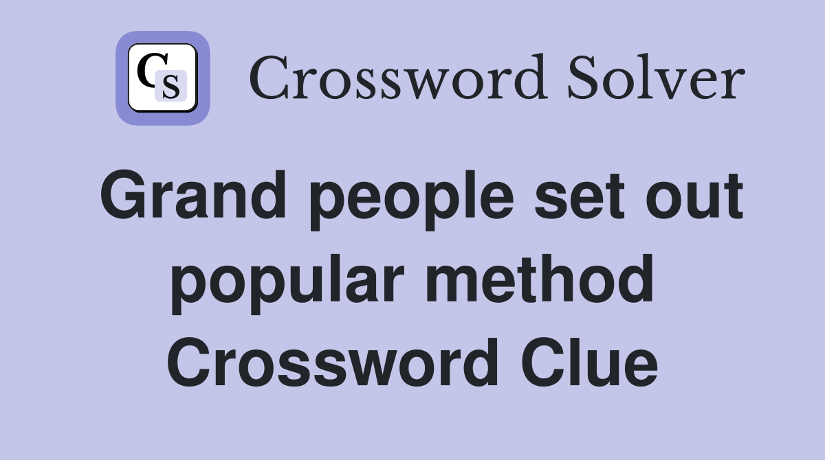 Grand people set out popular method Crossword Clue