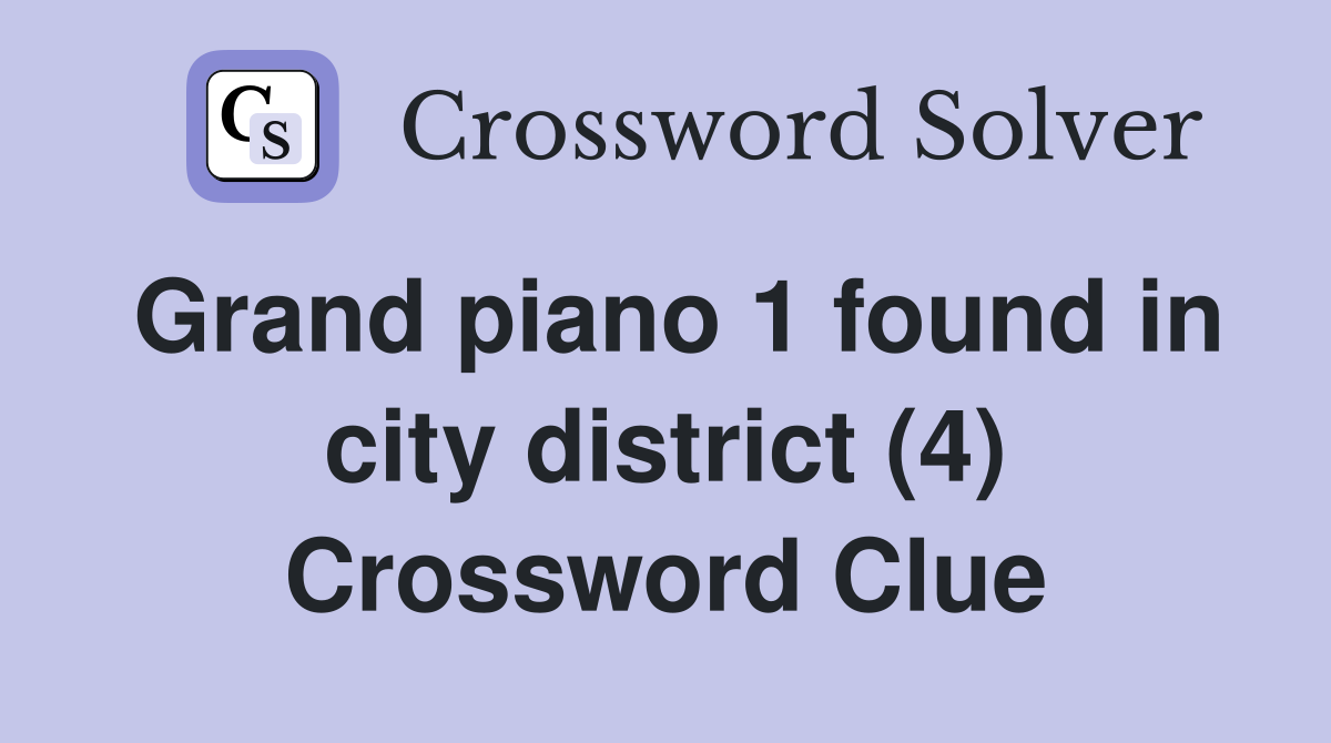 Grand piano 1 found in city district (4) Crossword Clue