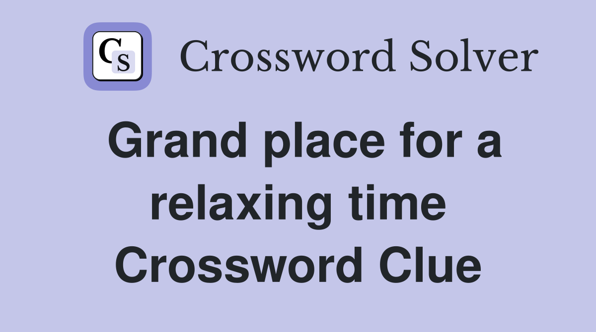 Grand place for a relaxing time Crossword Clue