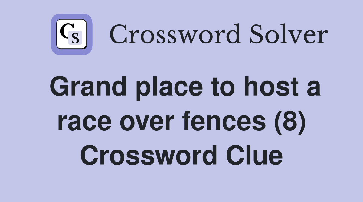 Grand place to host a race over fences (8) Crossword Clue