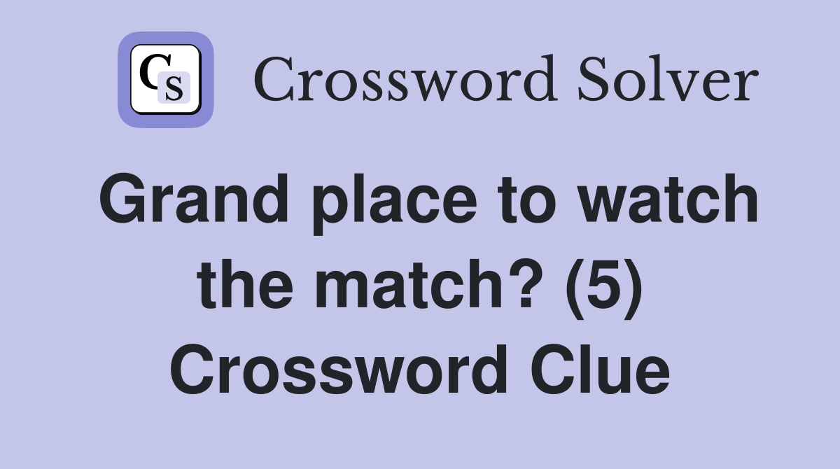 Grand place to watch the match? (5) Crossword Clue