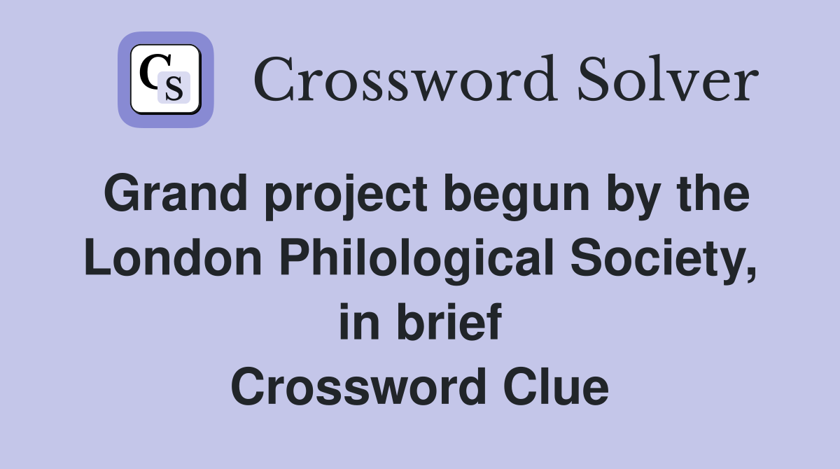 Grand project begun by the London Philological Society, in brief Crossword Clue