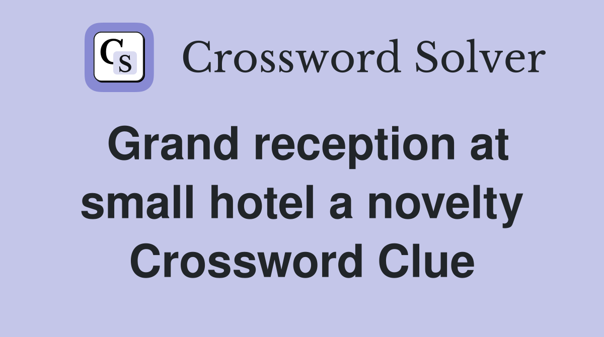 Grand reception at small hotel a novelty Crossword Clue