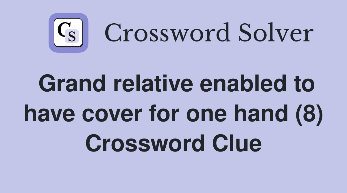 Grand relative enabled to have cover for one hand (8) Crossword Clue