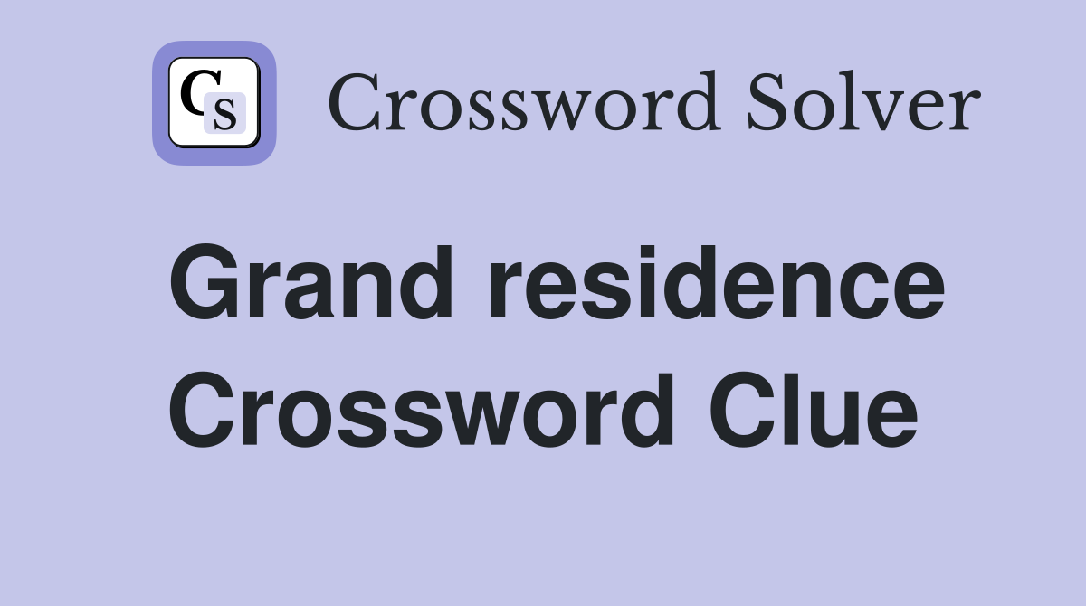 Grand residence Crossword Clue
