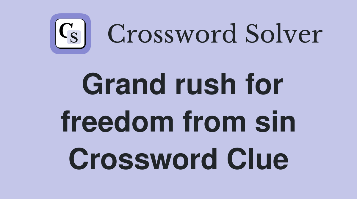 Grand rush for freedom from sin Crossword Clue