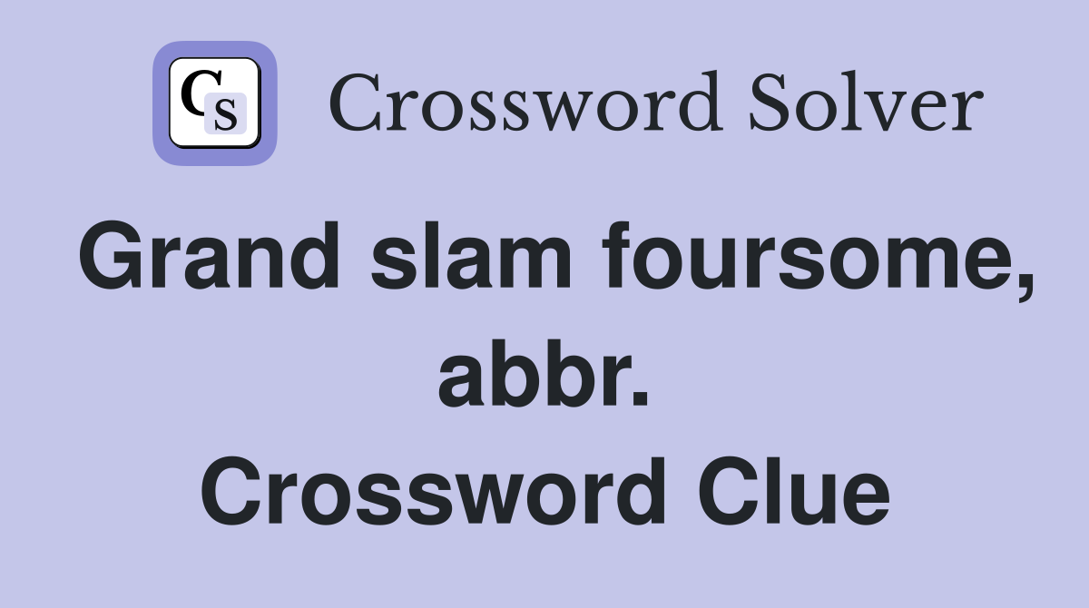 Grand slam foursome, abbr. Crossword Clue