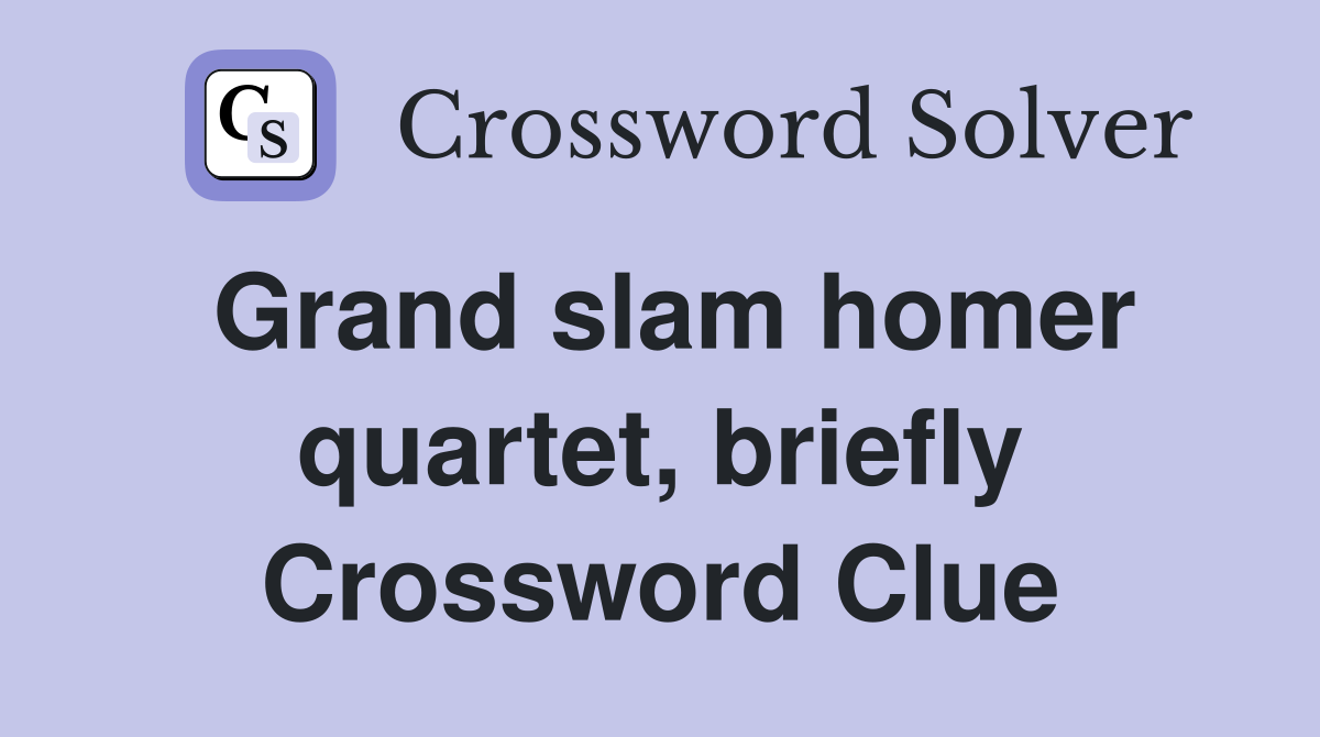 Grand slam homer quartet, briefly Crossword Clue
