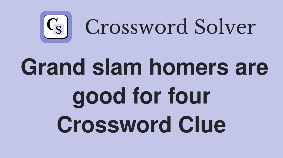 Grand slam homers are good for four Crossword Clue