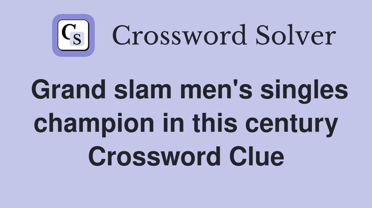 Grand slam men's singles champion in this century Crossword Clue
