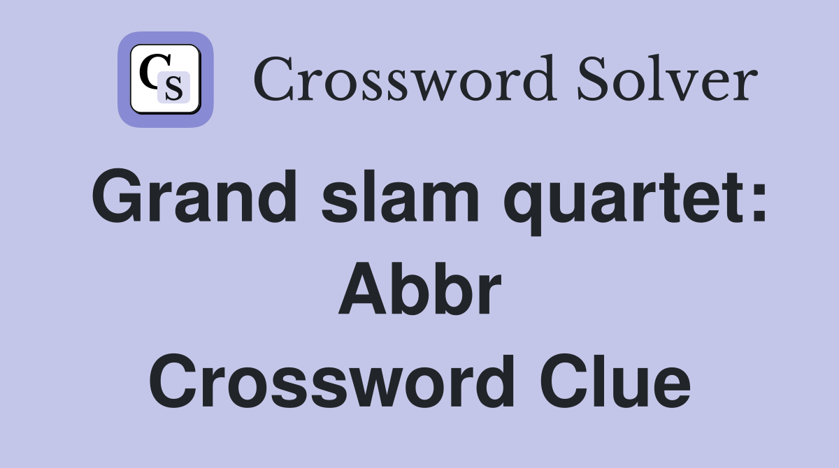 Grand slam quartet: Abbr Crossword Clue