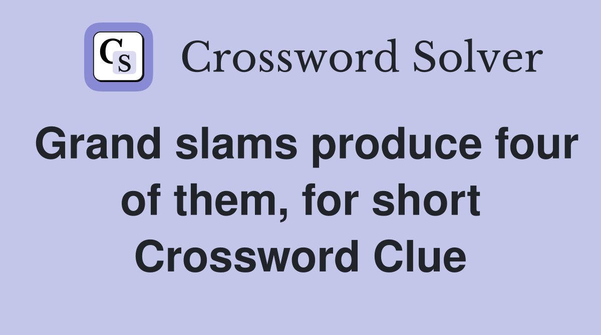 Grand slams produce four of them, for short Crossword Clue