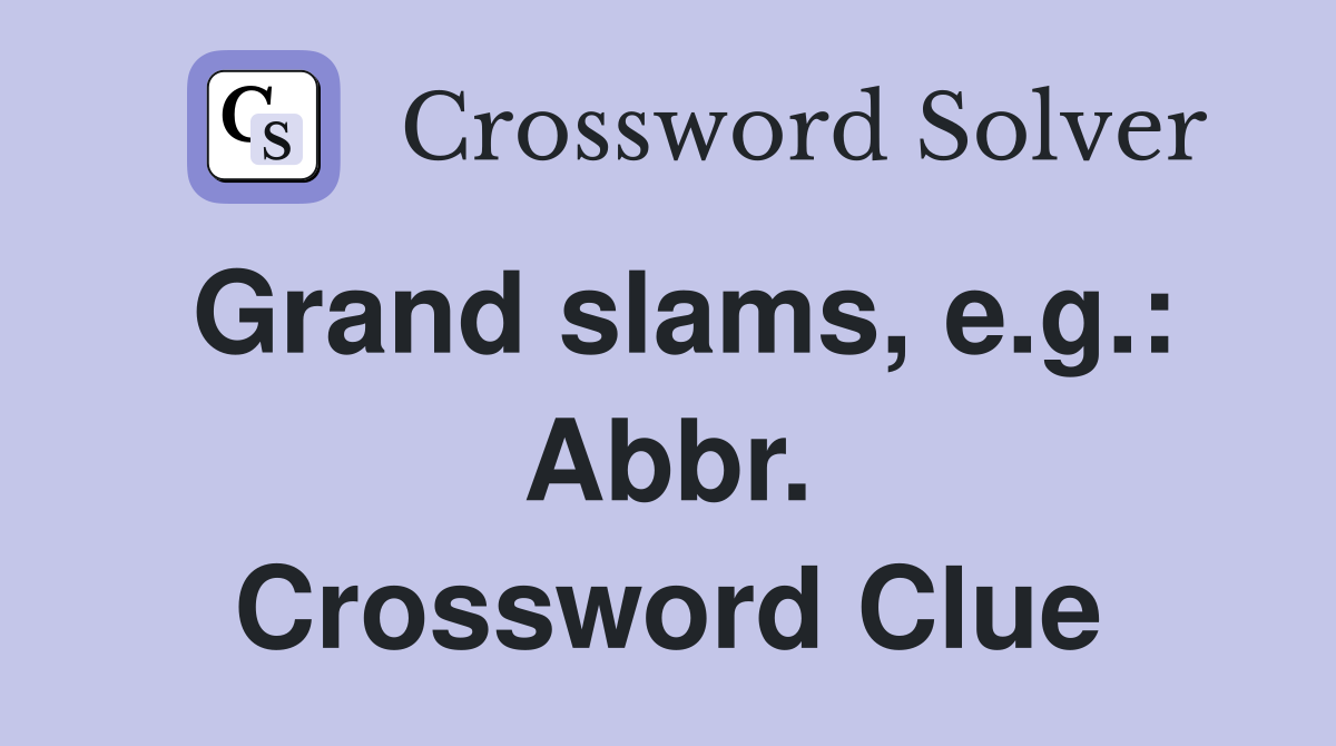 Grand slams, e.g.: Abbr. Crossword Clue